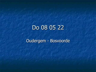 Do 08 05 22 Oudergem - Bosvoorde 