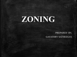 ZONING
PREPARED BY,
GAYATHRY SATHEESAN
 
