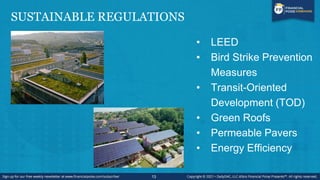 SUSTAINABLE REGULATIONS
13
• LEED
• Bird Strike Prevention
Measures
• Transit-Oriented
Development (TOD)
• Green Roofs
• Permeable Pavers
• Energy Efficiency
 