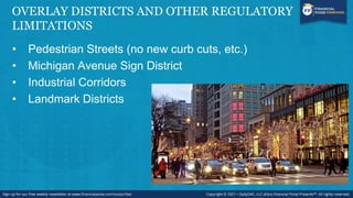 OVERLAY DISTRICTS AND OTHER REGULATORY
LIMITATIONS
• Pedestrian Streets (no new curb cuts, etc.)
• Michigan Avenue Sign District
• Industrial Corridors
• Landmark Districts
 