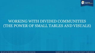 WORKING WITH DIVIDED COMMUNITIES
(THE POWER OF SMALL TABLES AND VISUALS)
 
