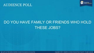 AUDIENCE POLL
DO YOU HAVE FAMILY OR FRIENDS WHO HOLD
THESE JOBS?
 