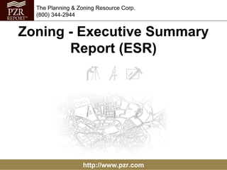 Zoning - Executive Summary Report (ESR) http://www.pzr.com The Planning & Zoning Resource Corp. (800) 344-2944 