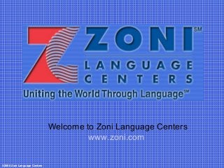Welcome to Zoni Language Centers
www.zoni.com
©2008 Zoni Language Centers
 