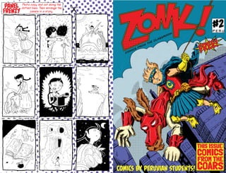 Photo copy and cut along the
dotted lines. Then arrange the
panels in a story.
Panel
Frenzy
Comics
from
the classroom
#2
P E R U
free!
Comics by peruvian students!
COMICS
FROM THE
THIS ISSUE
COARS
:
 