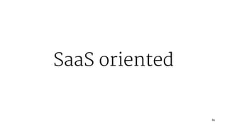 SaaS oriented
24
 