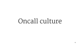 Oncall culture
25
 