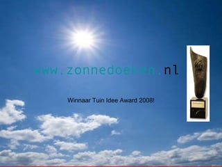 www .zonnedoeken. nl Winnaar Tuin Idee Award 2008! 