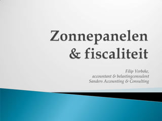 Zonnepanelen & fiscaliteit Filip Verbeke,  accountant & belastingconsulent Sanders Accounting & Consulting 