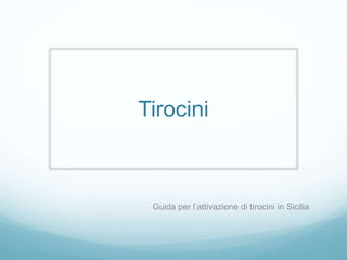 Tirocini
Guida per l’attivazione di tirocini in Sicilia
 