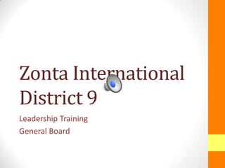 Zonta International
District 9
Leadership Training
General Board
 