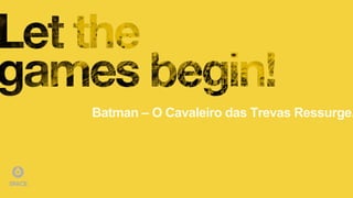 Batman – O Cavaleiro das Trevas Ressurge.
 