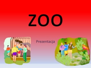 zoo
Prezentacja
 