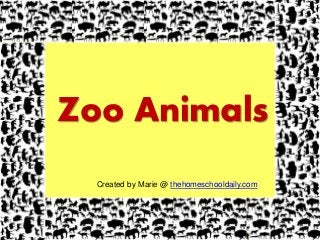 Zoo Animals
Created by Marie @ thehomeschooldaily.com
 