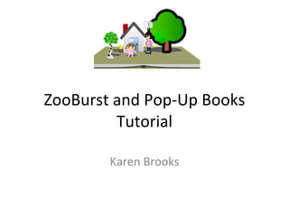 ZooBurst and Pop-Up Books Tutorial Karen Brooks 
