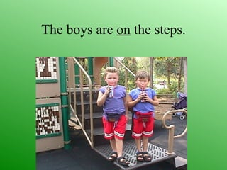 The boys are on the steps.