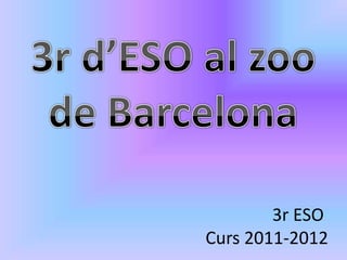 3r ESO
Curs 2011-2012
 