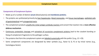Yahyea Baktiar Laskar
Complement System
Components of Complement System:
• Made up of a number of distinct serum (blood pl...