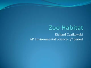 Richard Czaikowski
AP Environmental Science- 3rd period
 