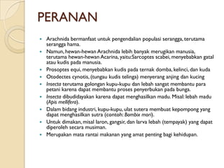 PERANAN
   Arachnida bermanfaat untuk pengendalian populasi serangga, terutama
    serangga hama.
   Namun, hewan-hewan ...