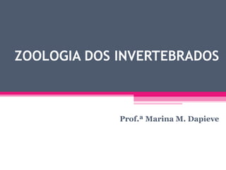 ZOOLOGIA DOS INVERTEBRADOS Prof.ª Marina M. Dapieve 