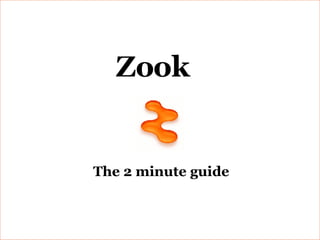 The 2 minute guide Zook 