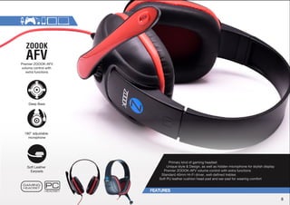 Primary kind of gaming headset 
UPXLZ[`SL
+LZPNUHZ^LSSHZOPKKLUTPJYVWOVULMVYZ[`SPZOKPZWSH` 
Premier ZOOOK-AFV volume control with extra functions 
:[HUKHYKTT/P-PKYP]LY^LSSKLÄULK[YLISLZ 
:VM[7SLH[OLYJZOPVUOLHKWHKHUKLHYWHKMVY^LHYPUNJVTMVY[ 
Premier ZOOOK-AFV 
volume control with 
extra functions 
Deep Bass 
180° adjustable 
mcrophone 
Soft Leather 
,HYWHKZ 
8 
 