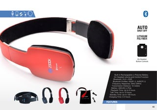 On-Headset 
Button Controls 
Built-in Rechargeable Li-Polymer Battery 
On-Headset volume and Control Function 
)SL[VV[O!=,+9  
)SL[VV[O7YVÄSLZ!(+7(=9*7  
-YLXLUJ`9LZWVUZL!/a2/a  
Transmission Distance: 10 meters 
Battery: 400mAh Li-Poly 
7SH`IHJR;PTL!W[VOVYZ   
;HSR;PTL!W[VOVYZ   
:[HUKI`;PTL!W[VOVYZ   
Charging Time: 3-4 hours 
46 
 
