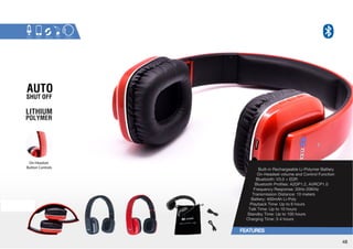 ZB-BHP15 
Built-in Rechargeable Li-Polymer Battery 
On-Headset volume and Control Function 
)SL[VV[O!=,+9  
)SL[VV[O7YVÄSLZ!(+7(=9*7  
-YLXLUJ`9LZWVUZL!/a2/a  
Transmission Distance: 10 meters 
Battery: 400mAh Li-Poly 
7SH`IHJR;PTL!W[VOVYZ   
;HSR;PTL!W[VOVYZ   
:[HUKI`;PTL!W[VOVYZ   
Charging Time: 3-4 hours 
On-Headset 
Button Controls 
48 
 