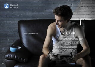 The ZOOOK Blue Air Drum BS100 is an 
ultra-compact portable Bluetooth speaker 
with deep, tight bass and life-like sound 
XHSP[`MVYHUPTTLYZP]LSPZ[LUPUNL_WLYPLUJL 
when you're on the go. The Air Drum is 
compatible with all Bluetooth-enabled 
mobile phones, tablets, PCs and Macs, or 
HU`KL]PJL^P[OHU(?0UTTPU[LYMHJL 
Built into the speaker is an omni-directional 
microphone, making it perfect for 
conference calls or answering calls 
hands-free.Whats more- it has enough juice 
with Built-in Li-ion Batteries to last your 
music night. 
Music's in the air! 
Bluetooth 
Air Drum 
61 
 