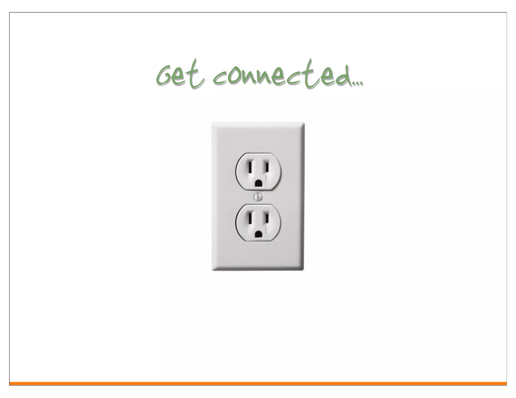 Get connected..
 