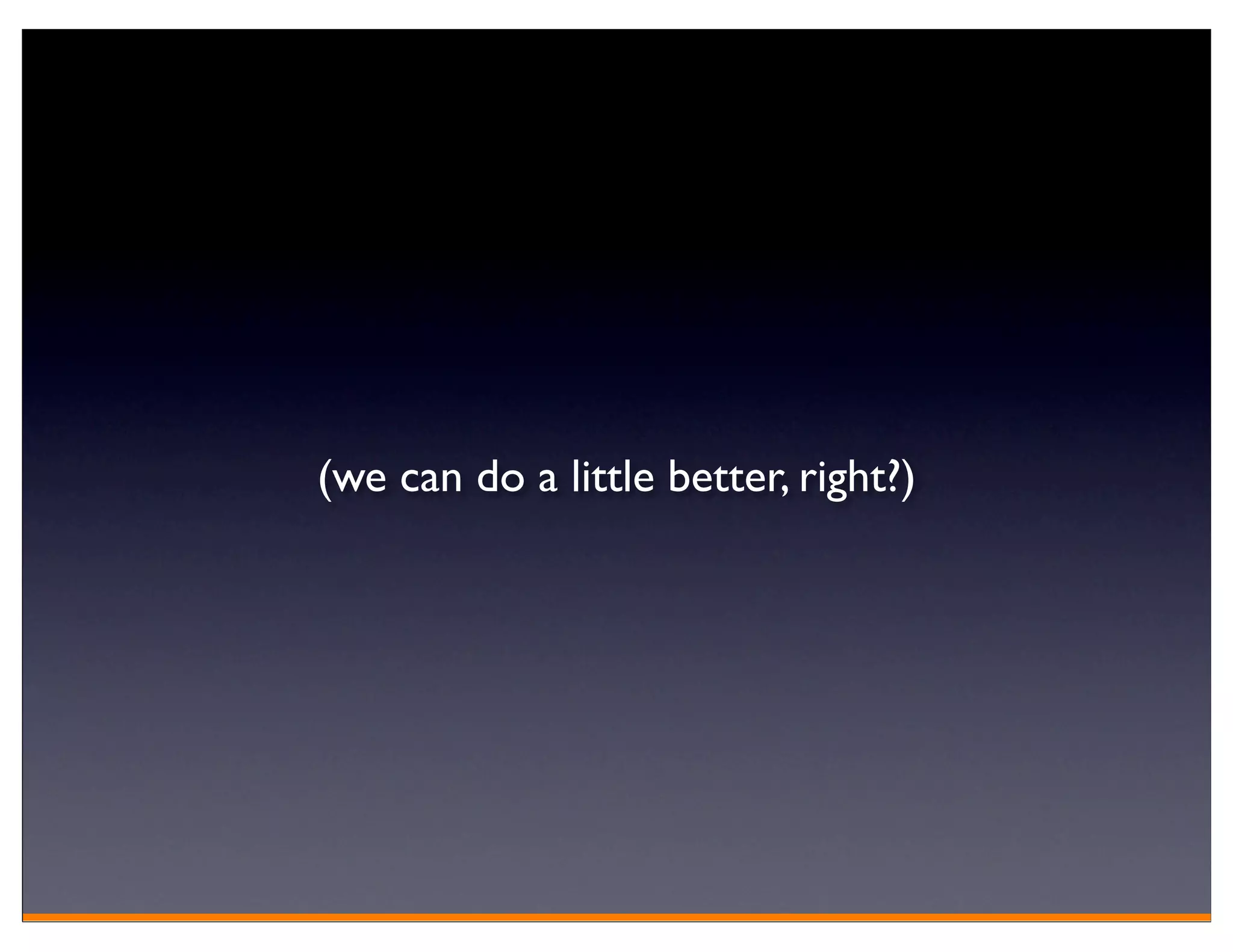 (we can do a little better, right?)
 