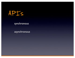 APIs
 synchronous

 asynchronous
 