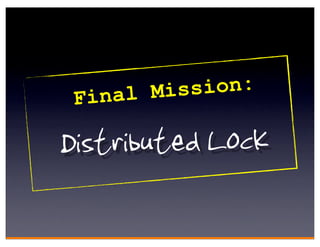 Fin al Mis sion:

Distributed Lock
 