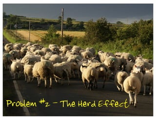 Problem #2 - The Herd Effect
 
