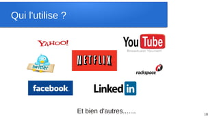 Qui l'utilise ?




                  Et bien d'autres.......   10
 