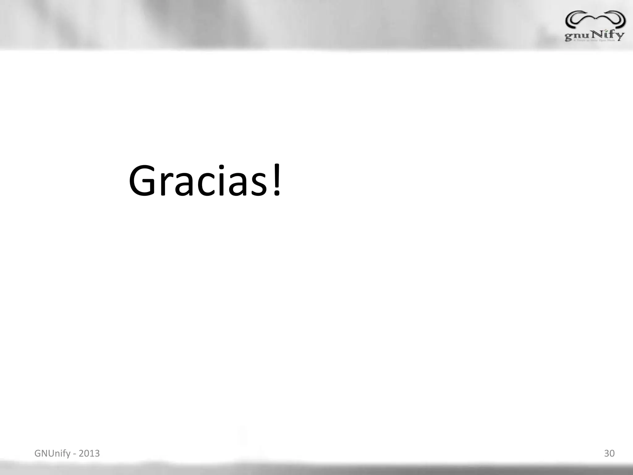 GNUnify - 2013 30
Gracias!
 