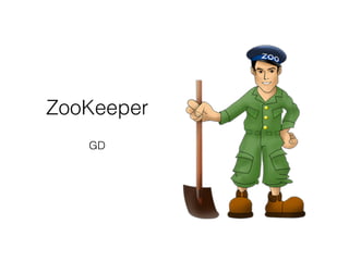 ZooKeeper
GD
 