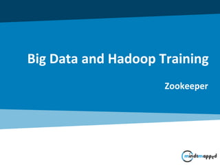 Big Data and Hadoop Training
Zookeeper
 