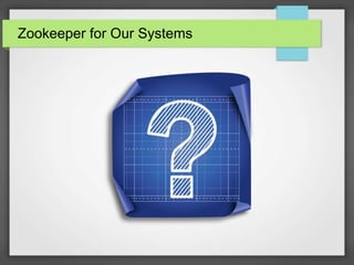 Zookeeper for Our Systems
 