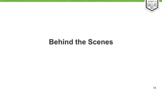 Behind the Scenes 
18 
 