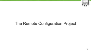 The Remote Configuration Project 
4 
 