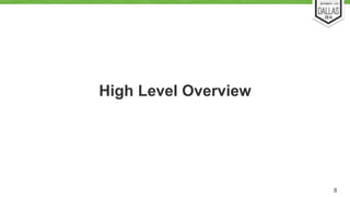High Level Overview 
8 
 