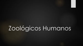 Zoológicos Humanos
 