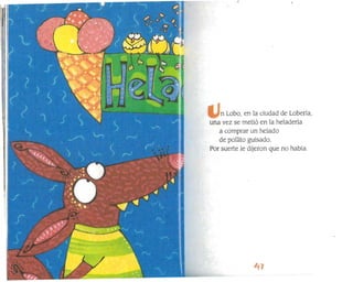 n Lobo, en la ciudad de Lobería,
una vez se metió en la heladería
a comprar un helado
de pollito guisado.
Por suerte le dijeron que no había.
 