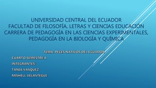 UNIVERSIDAD CENTRAL DEL ECUADOR
FACULTAD DE FILOSOFÍA, LETRAS Y CIENCIAS EDUCACIÓN
CARRERA DE PEDAGOGÍA EN LAS CIENCIAS EXPERIMENTALES,
PEDAGOGÍA EN LA BIOLOGÍA Y QUÍMICA
 