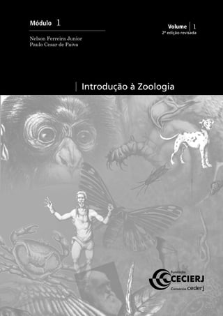 1
Volume
1
Módulo
Nelson Ferreira Junior
Paulo Cesar de Paiva
Introdução à Zoologia
2ª edição revisada
 