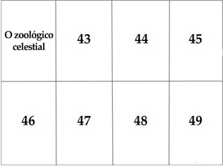 43 44 45
46 47 48 49
Ozoológico
celestial
 