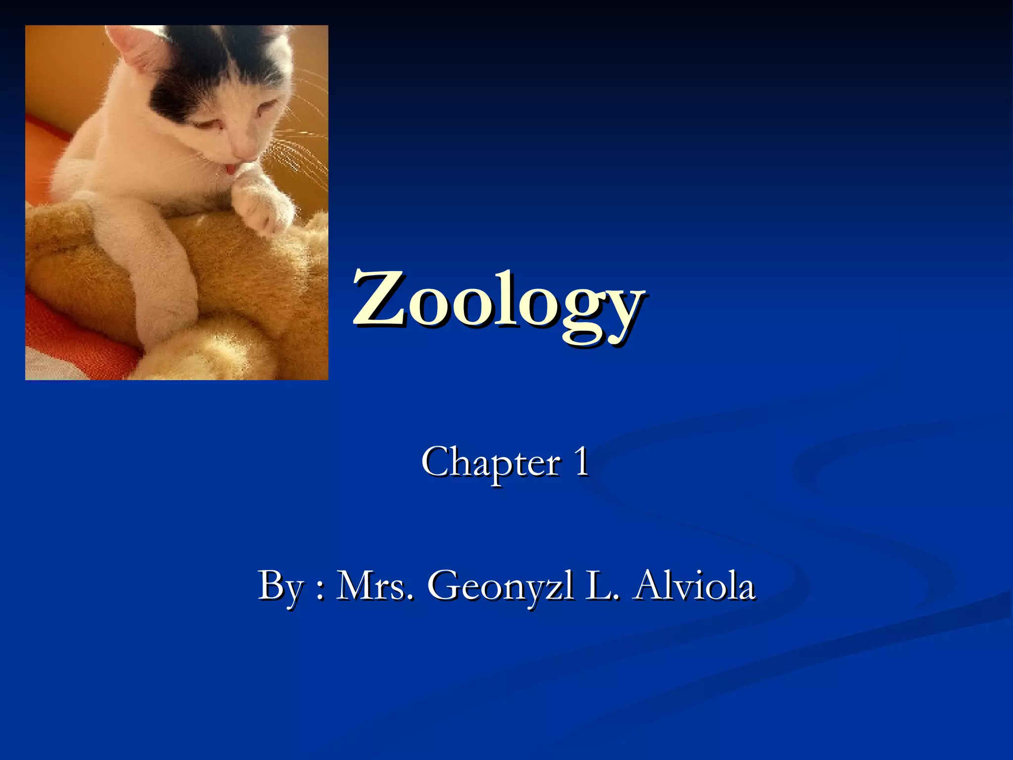 Zoology Chapter 1 By : Mrs. Geonyzl L. Alviola