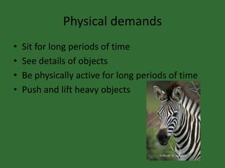 Physical demandsSit for long periods of timeSee details of objects Be physically active for long periods of timePush and lift heavy objects